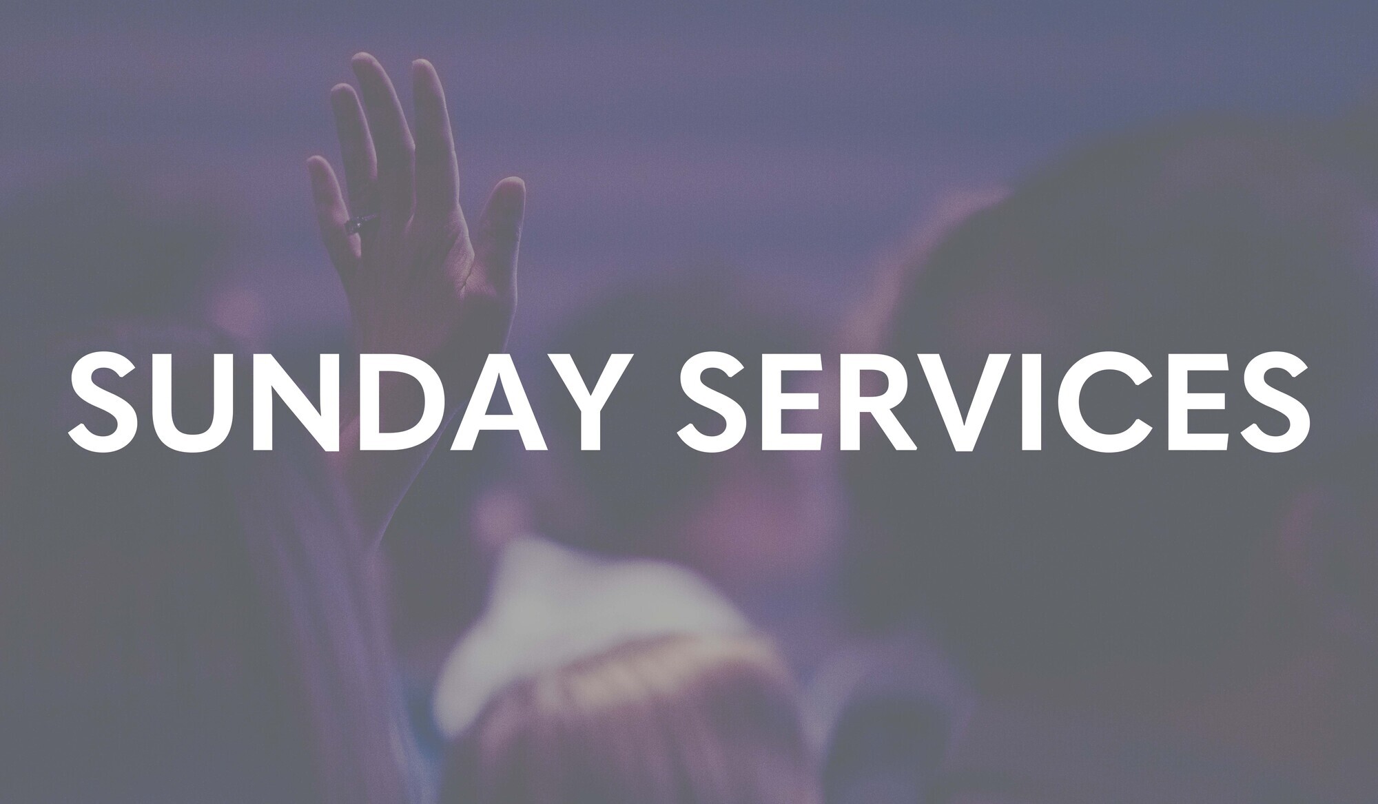 Sunday Services - Click to learn more
